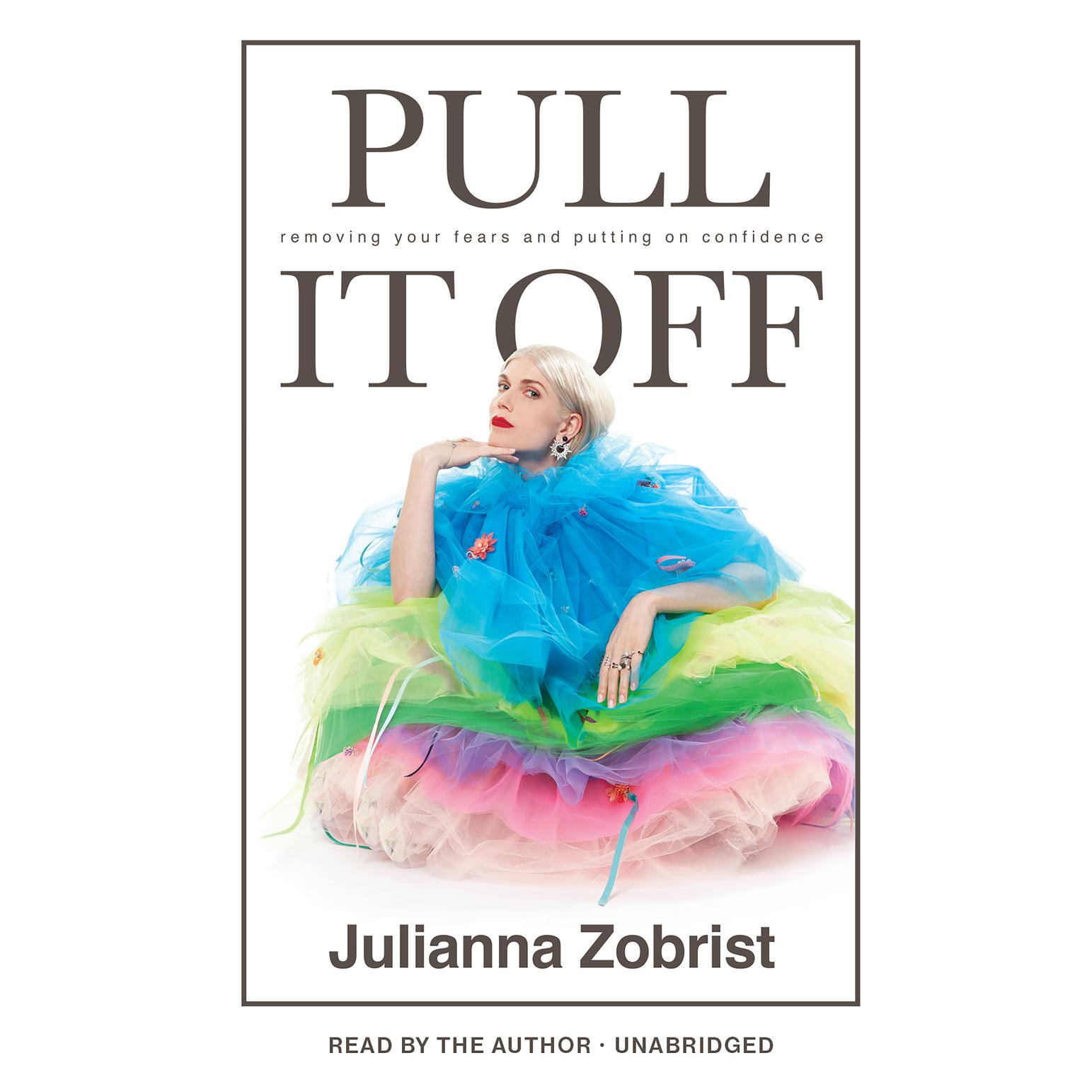 Pull It Off: Removing Your Fears and Putting On Confidence Audiobook, by Julianna Zobrist