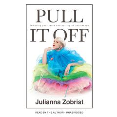 Pull It Off: Removing Your Fears and Putting On Confidence Audiobook, by Julianna Zobrist