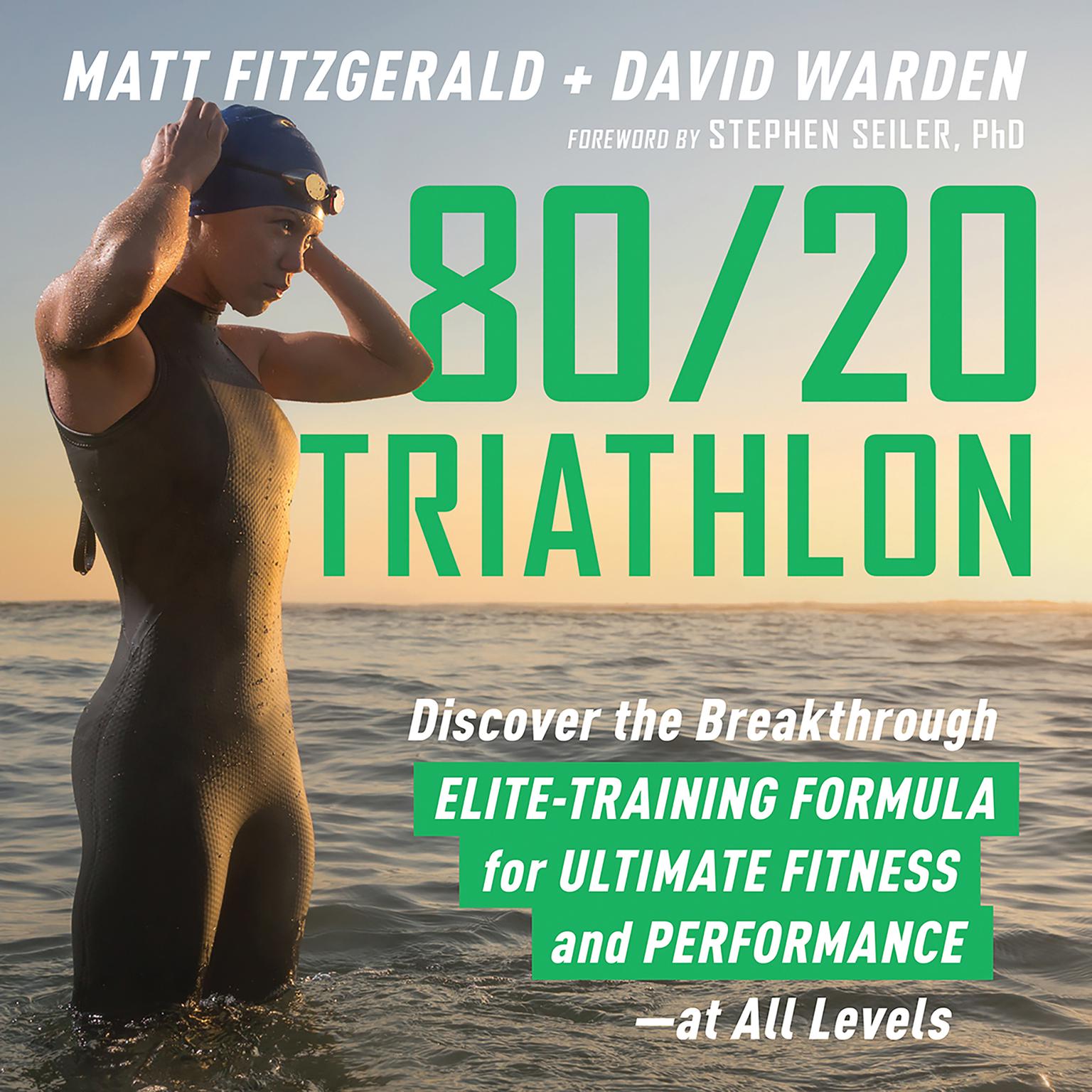 80/20 Triathlon: Discover the Breakthrough Elite-Training Formula for Ultimate Fitness and Performance at All Levels Audiobook, by Matt Fitzgerald