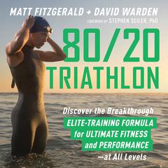 80/20 Triathlon: Discover the Breakthrough Elite-Training Formula for Ultimate Fitness and Performance at All Levels Audiobook, by 