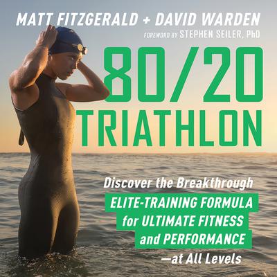 80/20 Triathlon: Discover the Breakthrough Elite-Training Formula for Ultimate Fitness and Performance at All Levels Audiobook, by Matt Fitzgerald