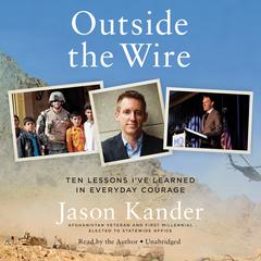 Outside the Wire: Ten Lessons Ive Learned in Everyday Courage Audiobook, by Jason Kander