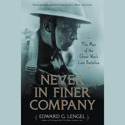 Never in Finer Company: The Men of the Great War's Lost Battalion Audiobook, by Edward G. Lengel