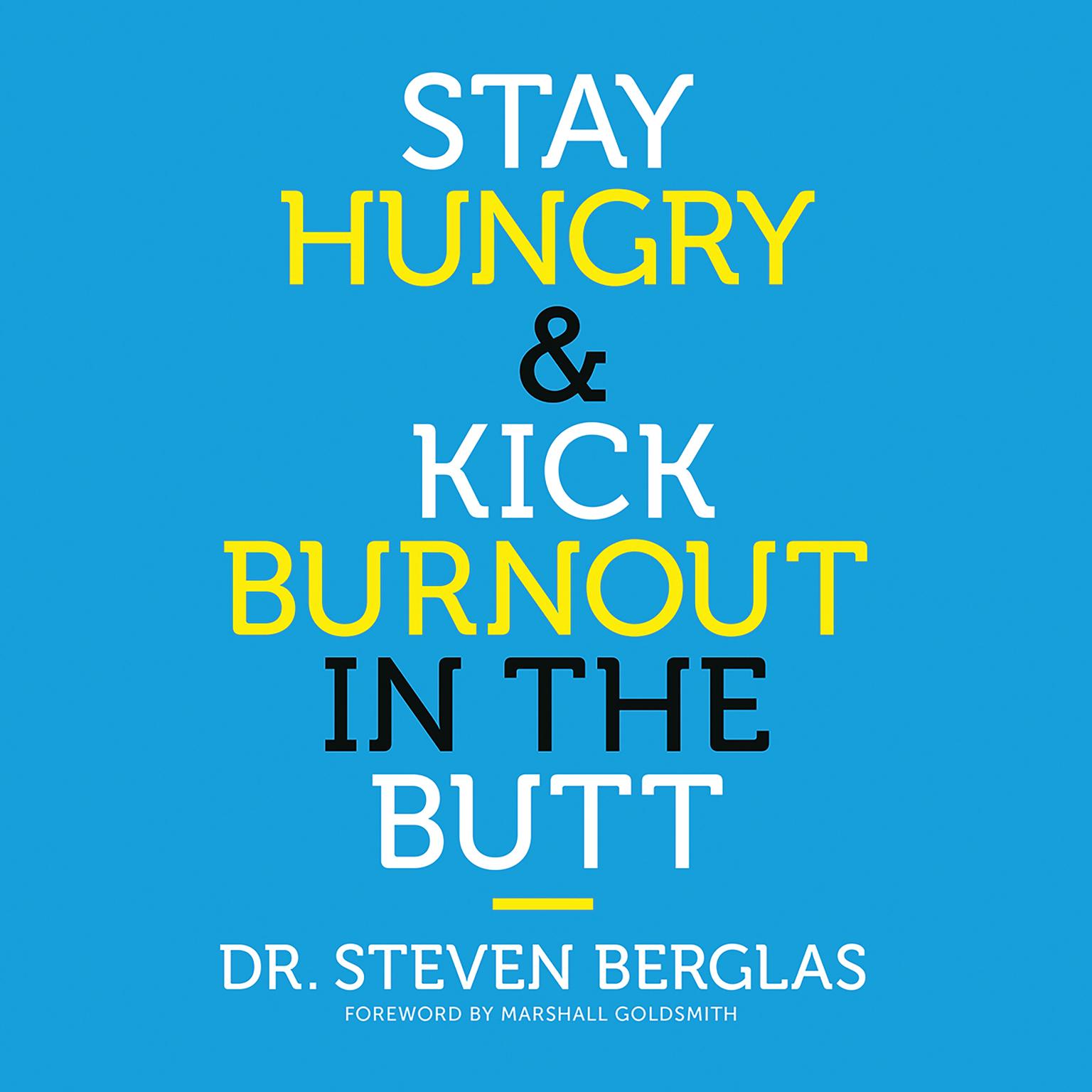 Stay Hungry & Kick Burnout in the Butt Audiobook, by Steven Berglas