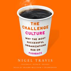 The Challenge Culture: Why the Most Successful Organizations Run on Pushback Audiobook, by Nigel Travis