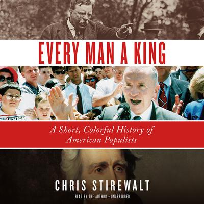 Every Man a King: A Short, Colorful History of American Populists Audiobook, by 