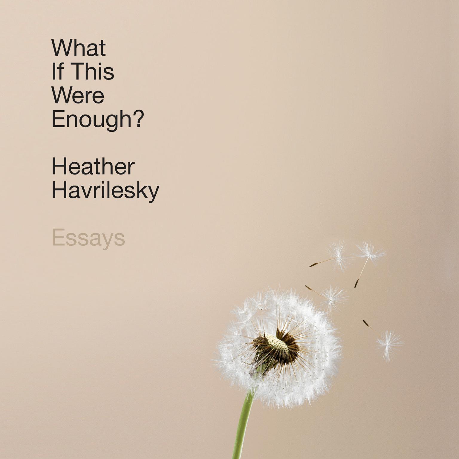 What If This Were Enough?: Essays Audiobook, by Heather Havrilesky