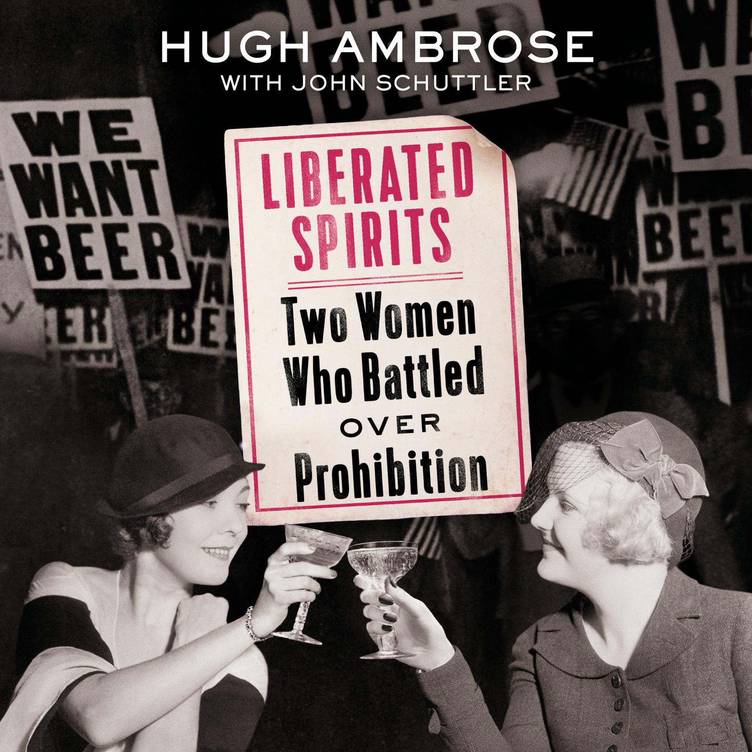 Liberated Spirits: Two Women Who Battled Over Prohibition Audiobook, by Hugh Ambrose