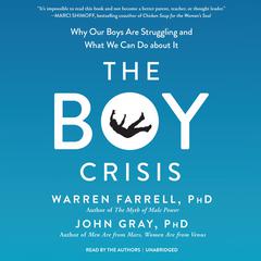 The Boy Crisis: Why Our Boys Are Struggling and What We Can Do about It Audiobook, by Warren Farrell, John Gray