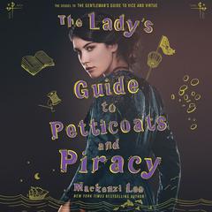 The Ladys Guide to Petticoats and Piracy Audiobook, by Mackenzi Lee