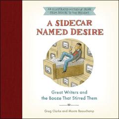 A Sidecar Named Desire: Great Writers and the Booze That Stirred Them Audiobook, by Greg Clarke