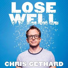 Lose Well Audiobook, by Chris Gethard