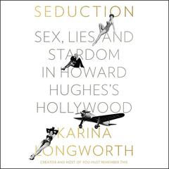 Seduction: Sex, Lies, and Stardom in Howard Hughes's Hollywood Audiobook, by 