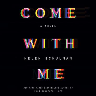 Come with Me: A Novel Audiobook, by Helen Schulman