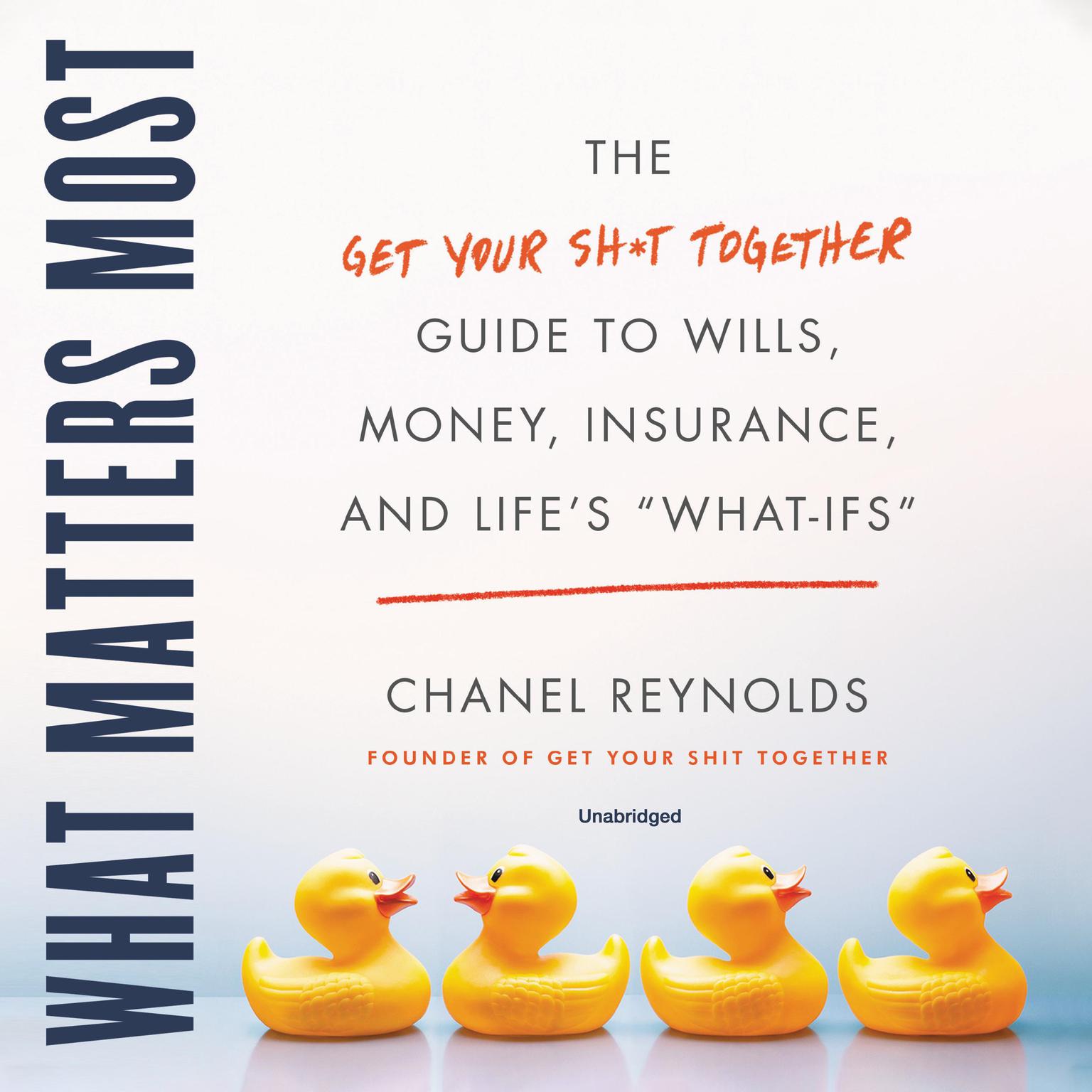 What Matters Most: The Get Your Shit Together Guide to Wills, Money, Insurance, and Lifes What-ifs Audiobook, by Chanel Reynolds