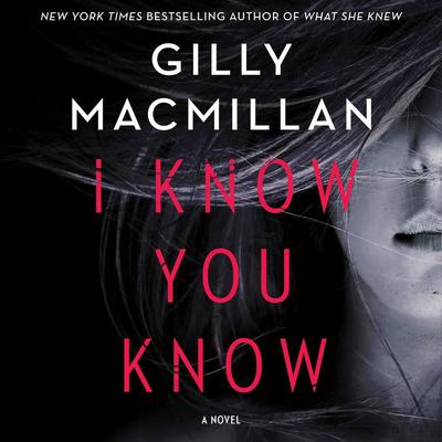 I Know You Know: A Novel Audiobook, by Gilly Macmillan
