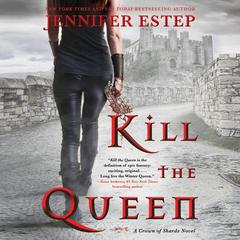 Kill the Queen: A Crown of Shards Novel Audiobook, by Jennifer Estep