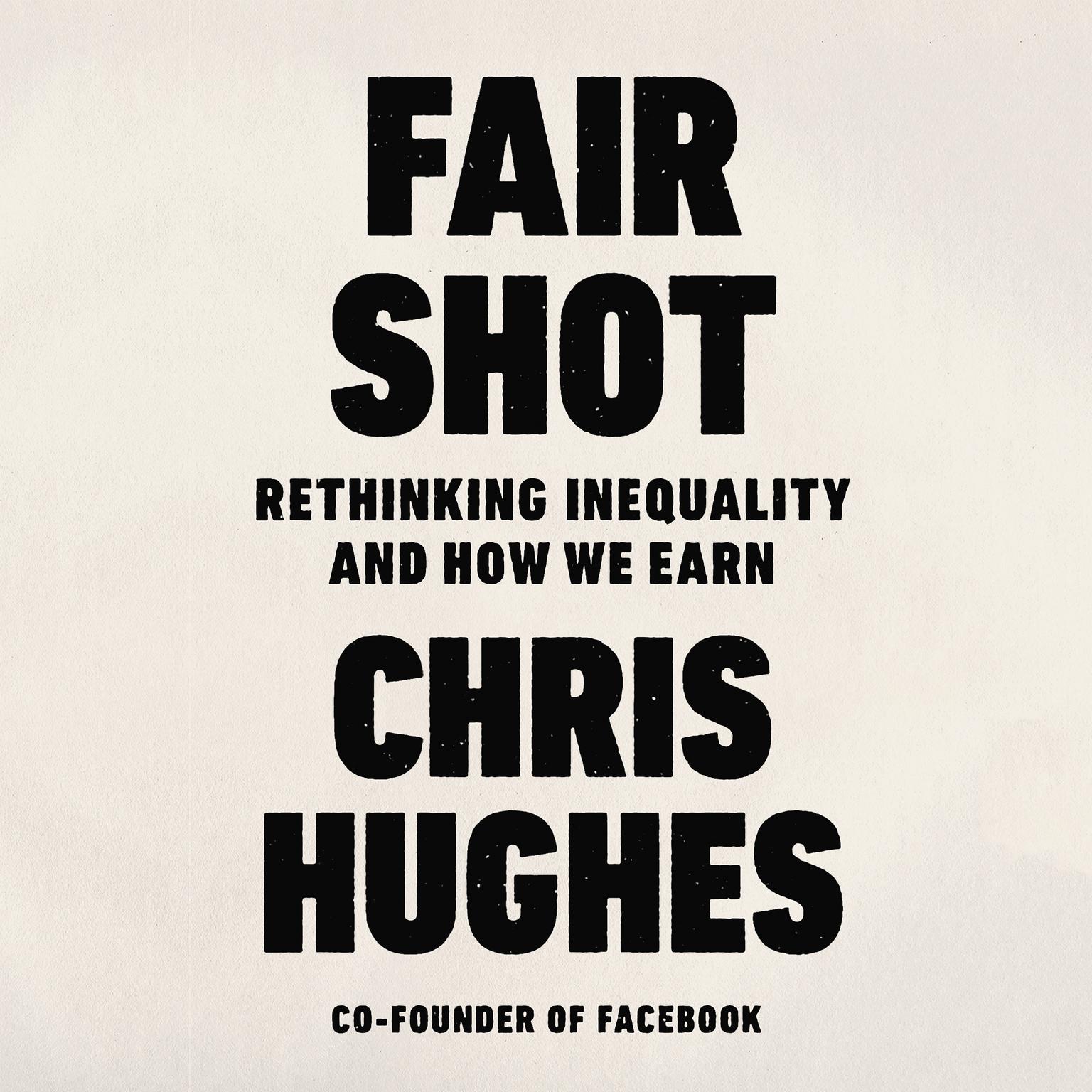 Fair Shot: Rethinking Inequality and How We Earn Audiobook, by Chris Hughes