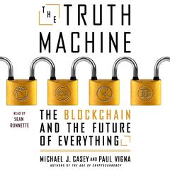 The Truth Machine: The Blockchain and the Future of Everything Audiobook, by Michael J. Casey