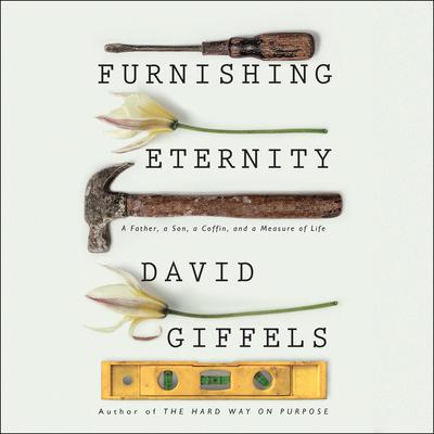 Furnishing Eternity: A Father, a Son, a Coffin, and a Measure of Life Audiobook, by David Giffels