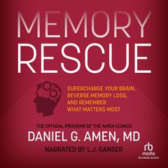 Memory Rescue: Supercharge Your Brain, Reverse Memory Loss, and Remember What Matters Most Audiobook, by Daniel G. Amen
