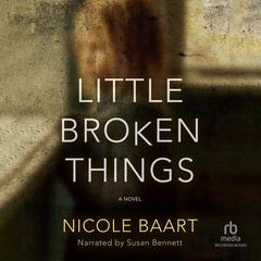 Little Broken Things: A Novel Audiobook, by Nicole Baart
