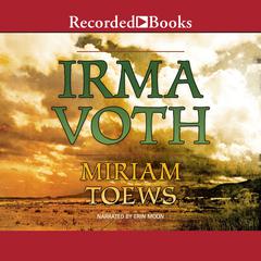 Irma Voth: A Novel Audiobook, by Miriam Toews