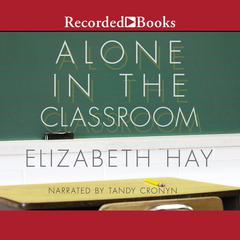 Alone in the Classroom Audiobook, by Elizabeth Hay