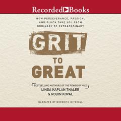 Grit to Great: How Perseverance, Passion, and Pluck Take You from Ordinary to Extraordinary Audiobook, by Linda Kaplan Thaler