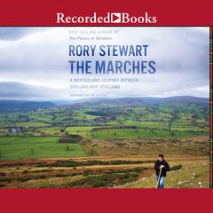 The Marches: A Borderland Journey between England and Scotland Audiobook, by Rory Stewart
