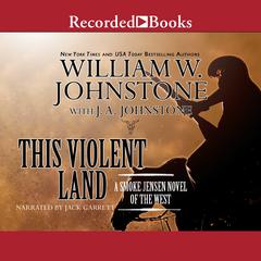 This Violent Land: A Smoke Jensen Novel of the West Audiobook, by J. A. Johnstone