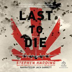 The Last to Die: A Forgotten Bomber and the Final Air Combat of World War II Audiobook, by Stephen Harding