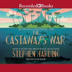The Castaways War: One Mans Battle Against Imperial Japan Audiobook, by Stephen Harding