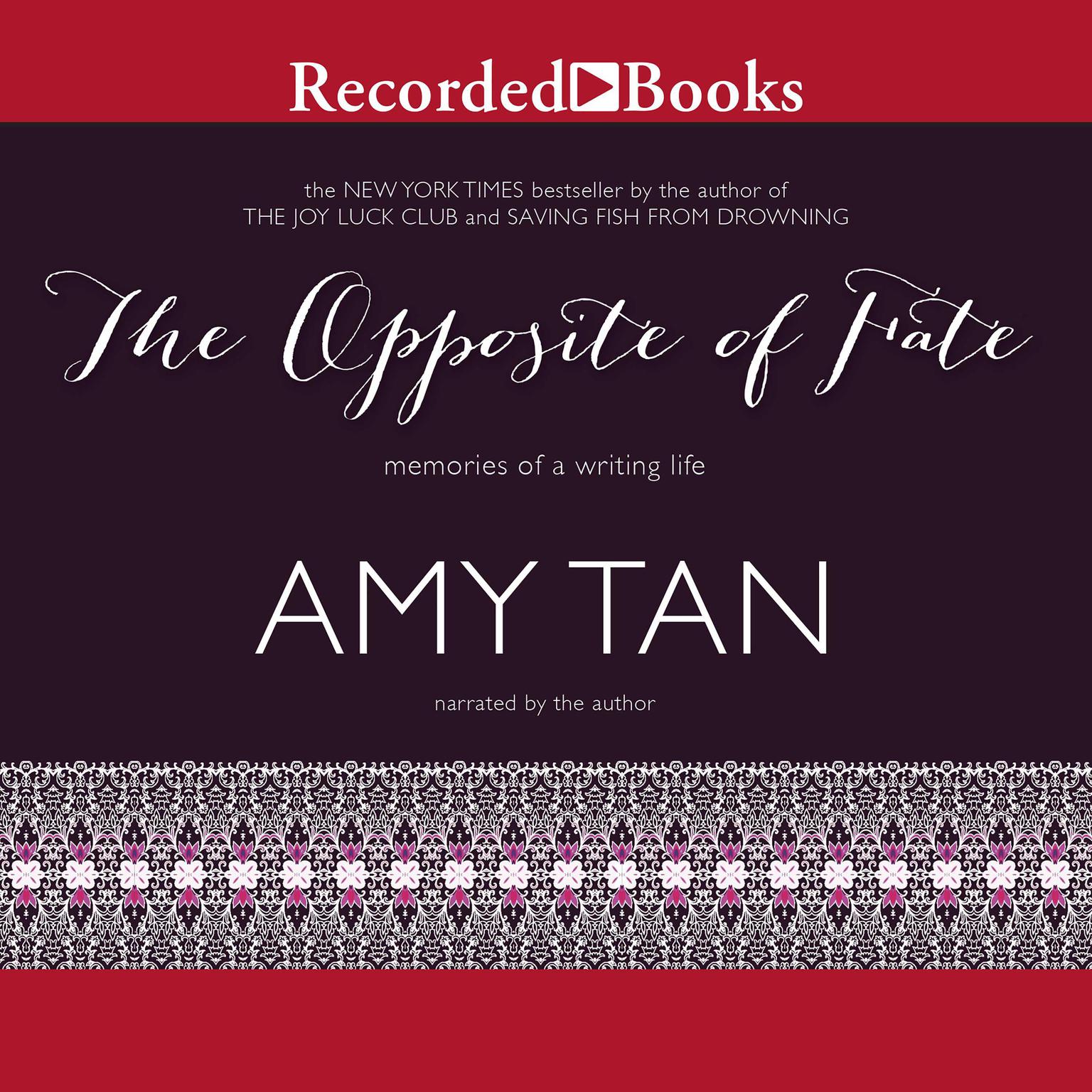 The Opposite of Fate: Memories of a Writing Life Audiobook, by Amy Tan