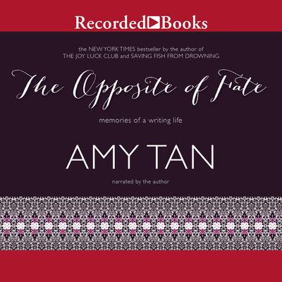 The Opposite of Fate: Memories of a Writing Life Audiobook, by Amy Tan