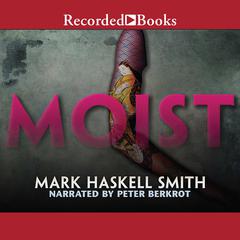 Moist: A Novel Audiobook, by Mark Haskell Smith