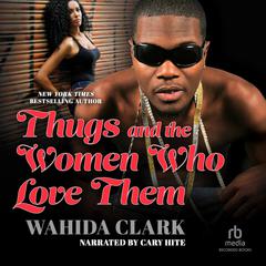 Thugs and the Women Who Love Them Audiobook, by Wahida Clark