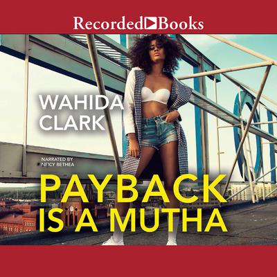 Payback Is a Mutha Audiobook, by Wahida Clark
