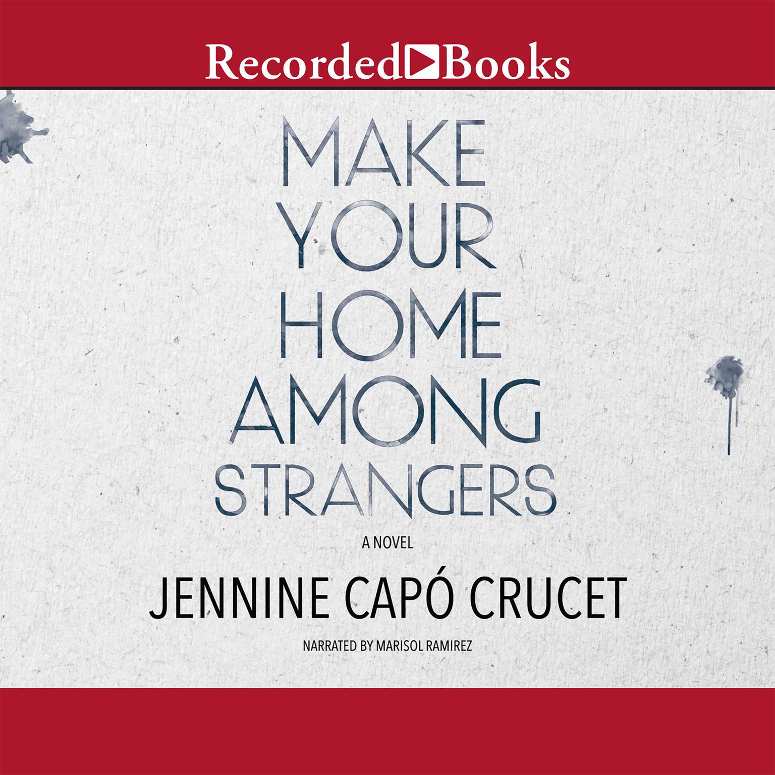 Make Your Home Among Strangers: A Novel Audiobook, by Jennine Capó Crucet