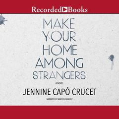 Make Your Home Among Strangers: A Novel Audiobook, by Jennine Capó Crucet