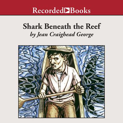 Shark Beneath the Reef Audiobook, by Jean Craighead George