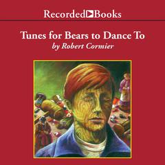 Tunes for Bears to Dance To Audiobook, by Robert Cormier