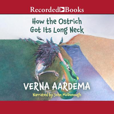 How the Ostrich Got Its Long Neck Audiobook, by Verna Aardema