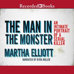 The Man in the Monster: Inside the Mind of a Serial Killer Audiobook, by 