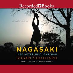 Nagasaki: Life After Nuclear War Audiobook, by Susan Southard