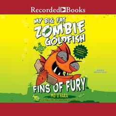 My Big Fat Zombie Goldfish: Fins of Fury Audiobook, by Mo O'Hara