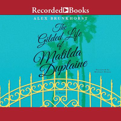 The Gilded Life of Matilda Duplaine Audiobook, by Alex Brunkhorst