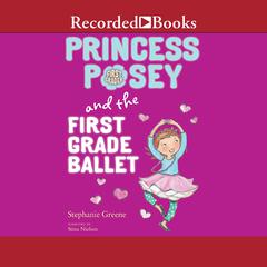 Princess Posey and the First Grade Ballet Audiobook, by Stephanie Greene