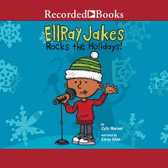 EllRay Jakes Rocks the Holidays! Audiobook, by Sally Warner