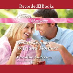 Best Friend to Wife and Mother? Audiobook, by Caroline Anderson